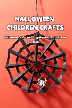 Paperback Halloween Children Crafts: Halloween Crafts And Step-By-Step Instructions For Children: Halloween Crafts Book For Children Book