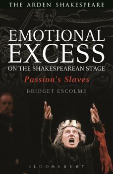 Hardcover Emotional Excess on the Shakespearean Stage: Passion's Slaves Book