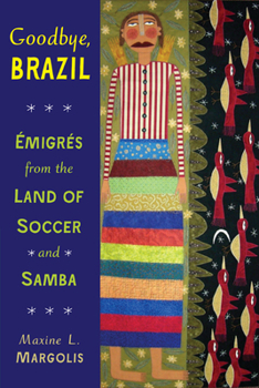 Paperback Goodbye, Brazil: Émigrés from the Land of Soccer and Samba Book