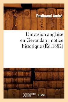 Paperback L'Invasion Anglaise En Gévaudan: Notice Historique (Éd.1882) [French] Book