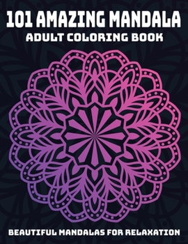 Paperback 101 Amazing Mandala Adult Coloring Book: Beautiful Mandalas For Relaxation: Stress Relieving Mandala Designs Book