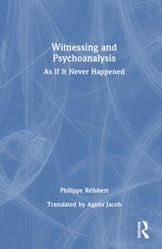 Hardcover Witnessing and Psychoanalysis: As If It Never Happened Book