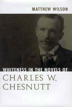 Hardcover Whiteness in the Novels of Charles W. Chesnutt Book