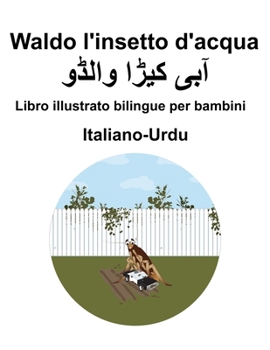 Italiano-Urdu Waldo l'insetto d'acqua Libro illustrato bilingue per bambini (Italian Edition)