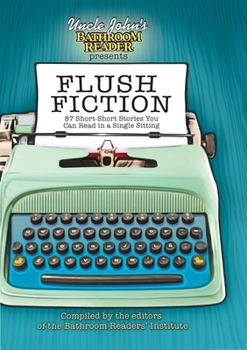 Paperback Uncle John's Bathroom Reader Presents Flush Fiction: 88 Short-Short Stories You Can Read in a Single Sitting Book
