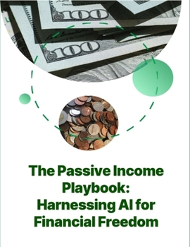 The Passive Income Playbook: Harnessing AI for Financial Freedom | Artificial Intelligence