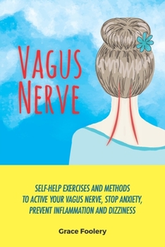 Paperback Vagus Nerve: Self-Help Exercises and Methods To Active Your Vagus Nerve, Stop Anxiety, Prevent Inflammation and Dizziness Book