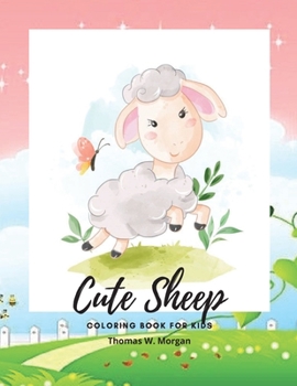 Cute Sheep Coloring Book for Kids: A Cute Fram Animal Coloring and Activity Book for Kids Ages 3 and Up Children Activity Book for Kids with Cute Sheep