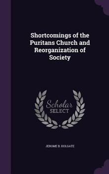 Hardcover Shortcomings of the Puritans Church and Reorganization of Society Book