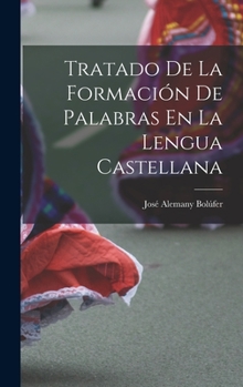 Hardcover Tratado De La Formación De Palabras En La Lengua Castellana [Spanish] Book