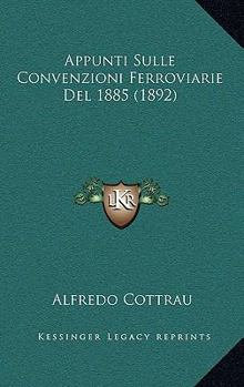 Paperback Appunti Sulle Convenzioni Ferroviarie Del 1885 (1892) [Italian] Book