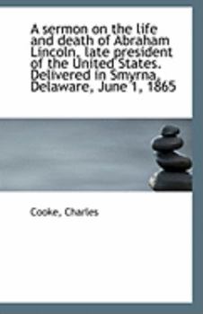 Paperback A Sermon on the Life and Death of Abraham Lincoln, Late President of the United States. Delivered in Book
