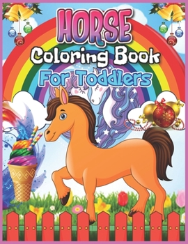 Horse Coloring Book for Toddlers: Horse Coloring Book for Kids Ages 4-8 - Cute Horse Coloring Book Gift for Girls - Best Horse Activity Book for Girls