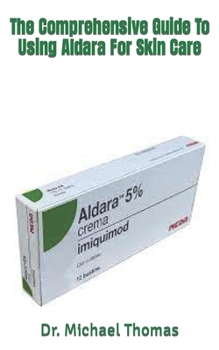 Paperback The Comprehensive Guide To Using Aldara For Skin Care Book
