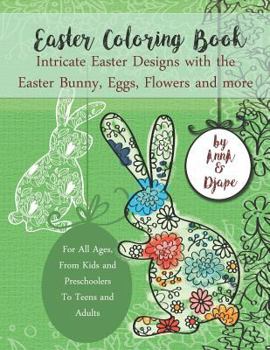 Paperback Easter Coloring Book: Intricate Easter Designs with the Easter Bunny, Eggs, Flowers and more: For All Ages, From Kids and Preschoolers To Te Book