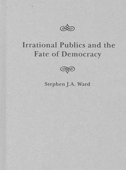 Hardcover Irrational Publics and the Fate of Democracy: Volume 91 Book