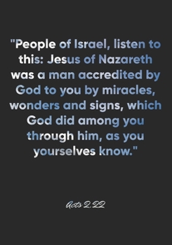 Acts 2:22 Notebook: "People of Israel, listen to this: Jesus of Nazareth was a man accredited by God to you by miracles, wonders and signs, which God ... Bible Verse Christian Journal/Diary Gift