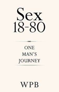 Paperback Sex 18-80 One Man's Journey Book