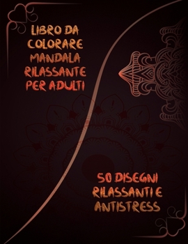 Libro da colorare mandala rilassante per adulti: Libro da colorare per adulti disegni che alleviano lo stress Libro da colorare Mandala Sollievo dallo ... e rilassamento per adulti