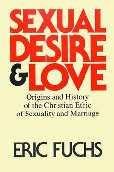 Paperback Sexual Desire and Love: Origins and History of the Christian Ethic of Sexuality and Marriage Book