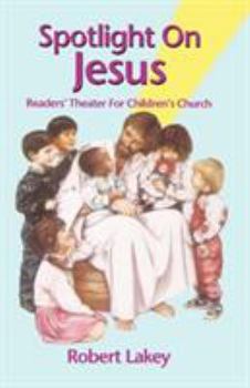 Paperback Spotlight On Jesus: Readers' Theater For Children's Church Book