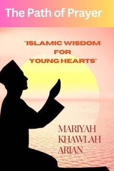 The Path of Prayer: "Islamic Wisdom for Young Hearts”