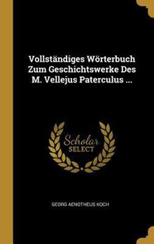 Hardcover Vollständiges Wörterbuch Zum Geschichtswerke Des M. Vellejus Paterculus ... [German] Book