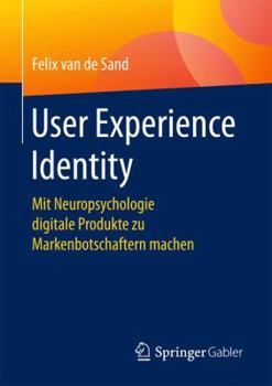 Paperback User Experience Identity: Mit Neuropsychologie Digitale Produkte Zu Markenbotschaftern Machen [German] Book