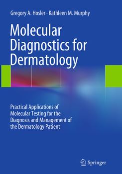 Paperback Molecular Diagnostics for Dermatology: Practical Applications of Molecular Testing for the Diagnosis and Management of the Dermatology Patient Book