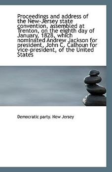 Proceedings and Address of the New-Jersey State Convention, Assembled at Trenton, on the Eighth Day