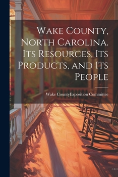 Paperback Wake County, North Carolina. Its Resources, its Products, and its People Book