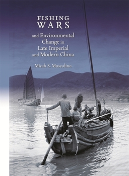 Fishing Wars and Environmental Change in Late Imperial and Modern China - Book #325 of the Harvard East Asian Monographs