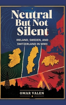Hardcover Neutral But Not Silent: Ireland, Sweden, and Switzerland in WWII Book