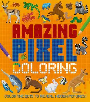 Paperback Amazing Pixel Coloring: Color the Dots to Reveal Hidden Pictures! Book
