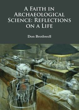 Paperback A Faith in Archaeological Science: Reflections on a Life Book