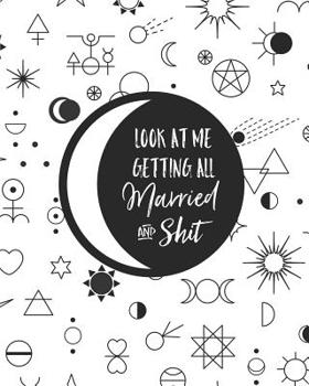 Paperback Look At Me Getting All Married and Shit: Funny Edgy Wedding Planner & Organizer For the Wiccan Bride: Budget, Timeline, Checklists, Guest List, Table Book