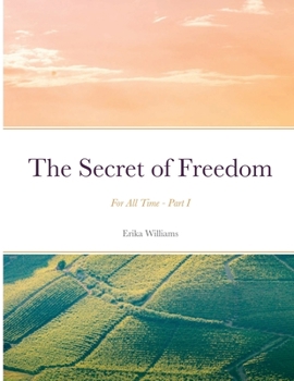 Paperback The Secret of Freedom: For All Time - Part I Book