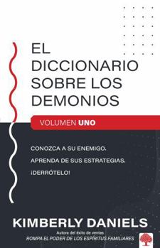 Paperback El Diccionario Sobre Los Demonios - Vol. 1: Conozca a Su Enemigo. Aprenda Sus Es Trategias. ¡Derrótelo! / The Demon Dictionary Volume One [Spanish] Book