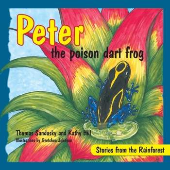 Paperback Peter the poison dart frog, Stories of the Rainforest Book
