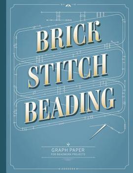 Paperback Brick Stitch Beading Graph Paper: Graph paper for your beadwork designs and to keep record of your own brick stitch patterns Book