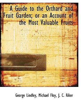 Paperback A Guide to the Orthard and Fruit Garden; Or an Account of the Most Valuable Fruits Book