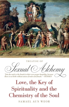 Paperback Treatise of Sexual Alchemy: Love, the Key of Spirituality and the Chemistry of the Soul Book