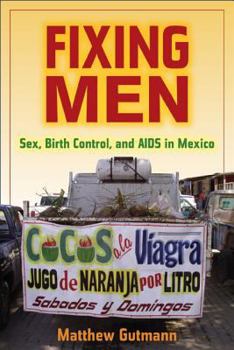 Paperback Fixing Men: Sex, Birth Control, and AIDS in Mexico Book