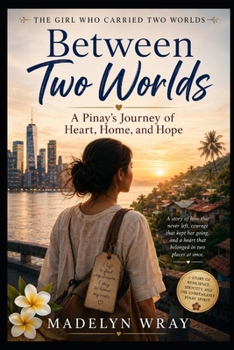 Paperback Between Two Worlds: A Pinay's Journey of Heart, Home, and Hope Book