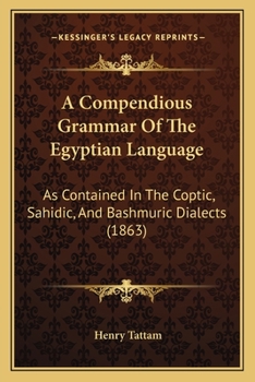 Paperback A Compendious Grammar Of The Egyptian Language: As Contained In The Coptic, Sahidic, And Bashmuric Dialects (1863) Book