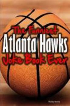 Paperback The Funniest Atlanta Hawks Joke Book Ever Book