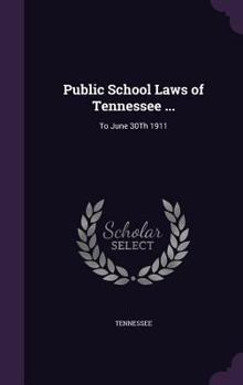 Hardcover Public School Laws of Tennessee ...: To June 30Th 1911 Book