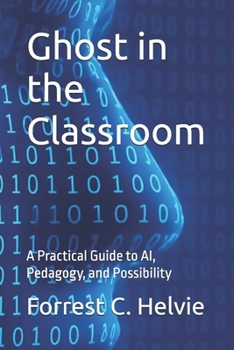 Paperback Ghost in the Classroom: A Practical Guide to AI, Pedagogy, and Possibility Book