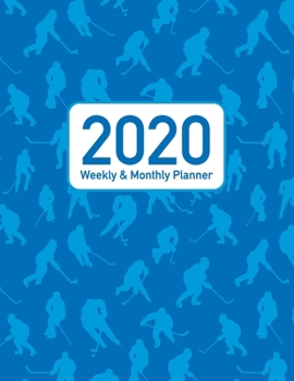 2020 Weekly and Monthly Planner: Blue Hockey Players Pattern Cover Design - 12 Month 53 Week Planner Notebook with Calendar Full Year of 2020 - (Holidays Included) (Blue Hockey Players 2020 Series)