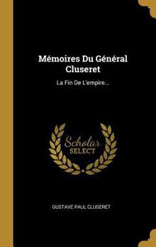 Hardcover Mémoires Du Général Cluseret: La Fin De L'empire... [French] Book